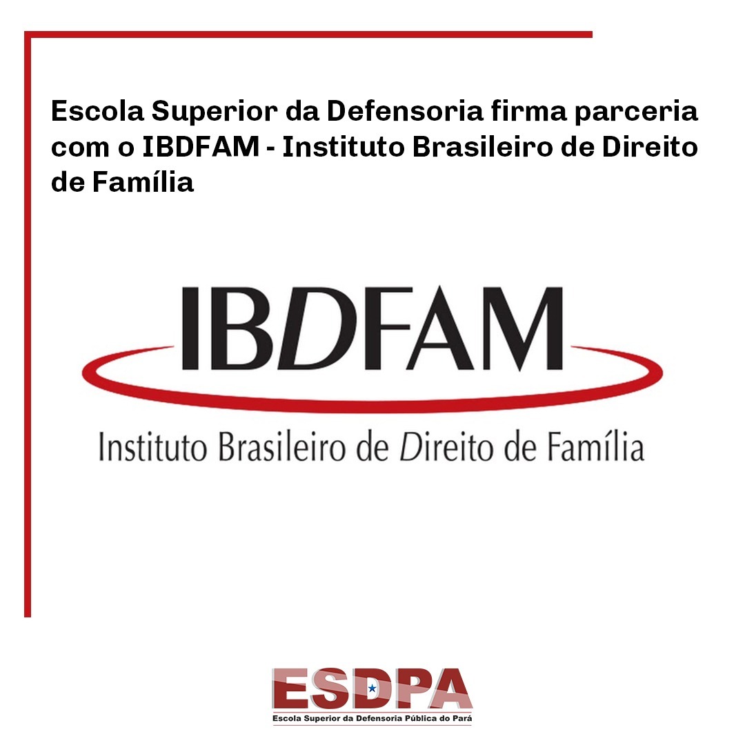 ESCOLA SUPERIOR DA DEFENSORIA FIRMA PARCERIA COM O IBDFAM - INSTITUTO BRASILEIRO DE DIREITO DE FAMÍLIA